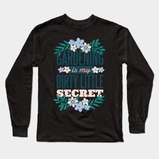 Gardening is My Dirty Little Secret Long Sleeve T-Shirt